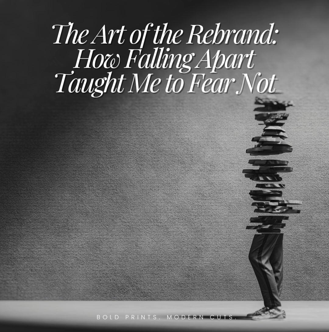 The Art of the Rebrand: How Falling Apart Taught Me to Fear Not
