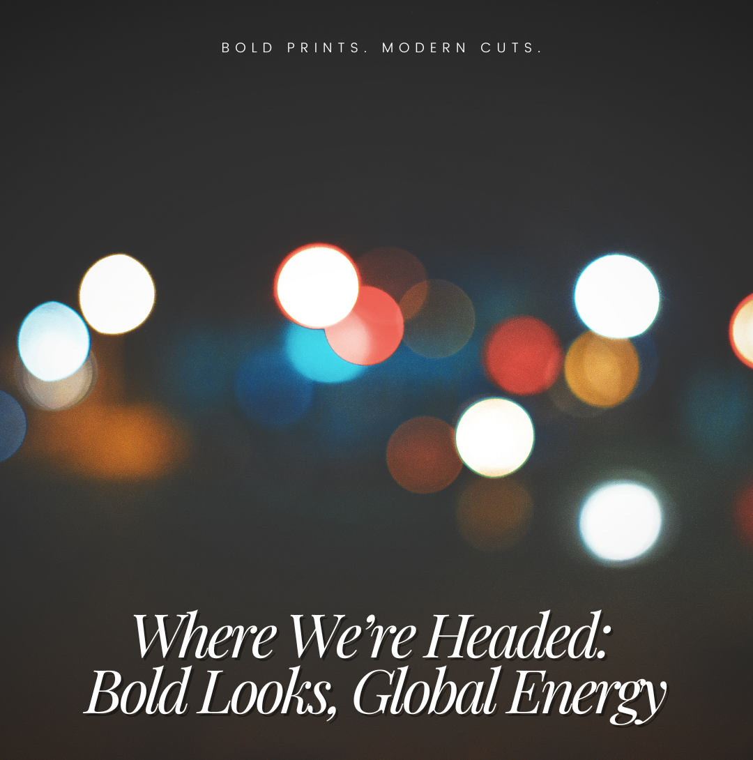 Where We’re Headed: Bold Looks, Global Energy