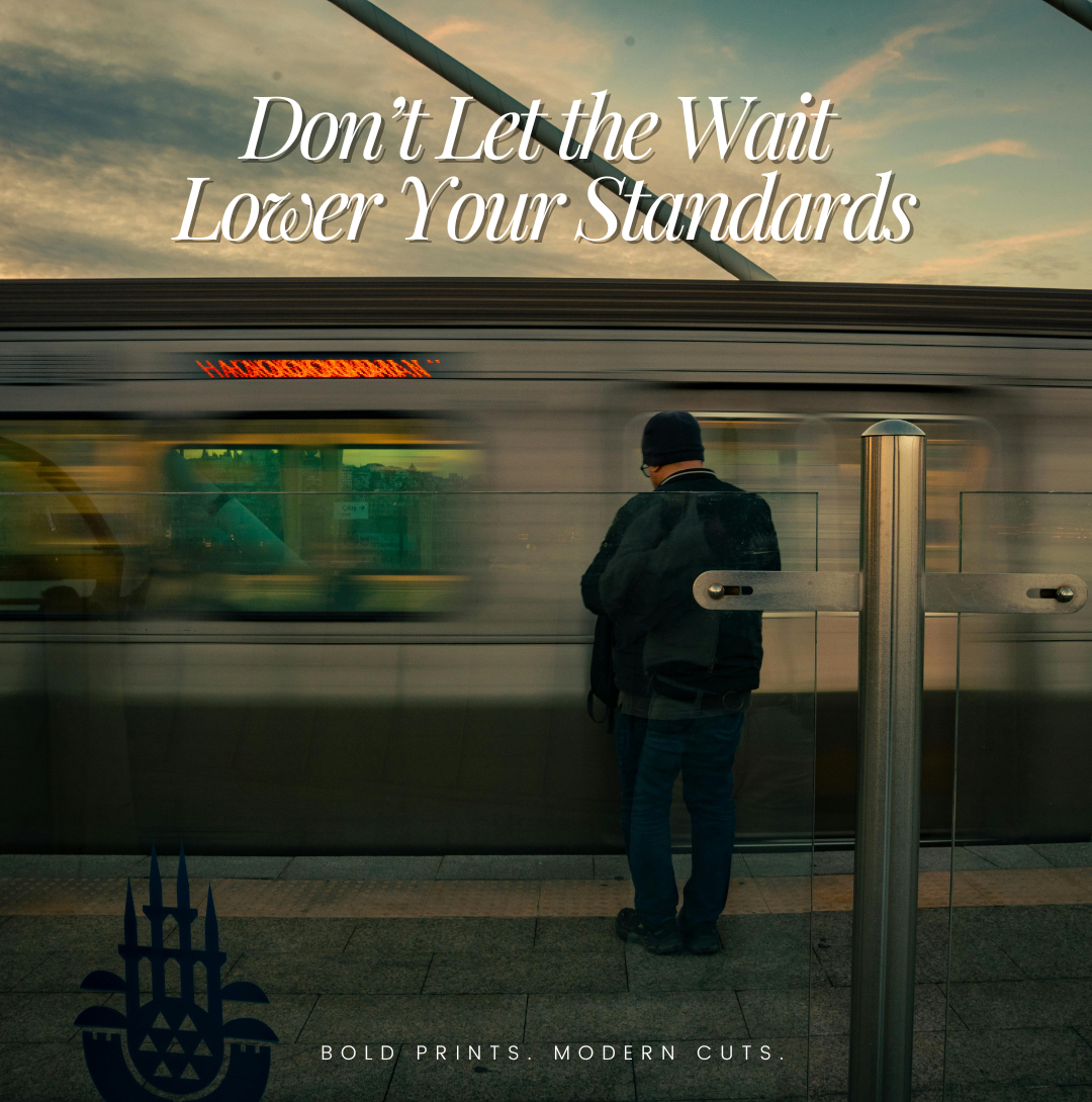 Don’t Let the Wait Lower Your Standards